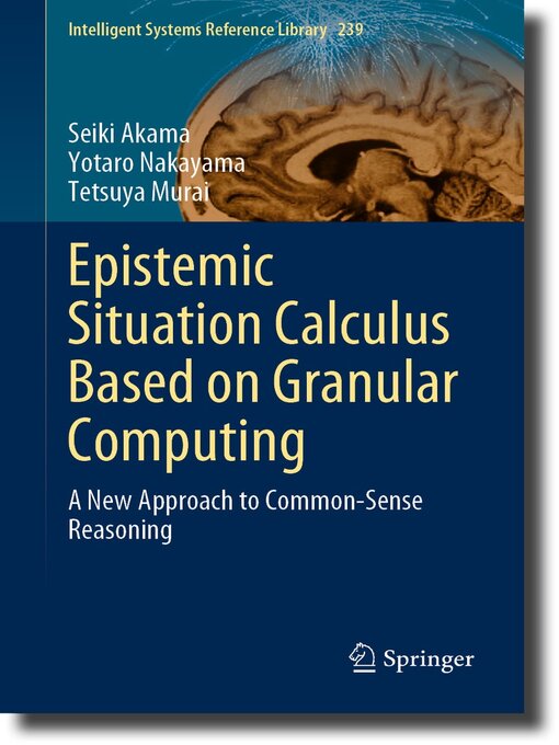 Title details for Epistemic Situation Calculus Based on Granular Computing by Seiki Akama - Available